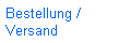 Bestellung /
Versand