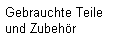 Gebrauchte Teile 
und Zubehör